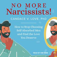 No More Narcissists!: How to Stop Choosing Self-Absorbed Men and Find the Love You Deserve Audiobook, by 