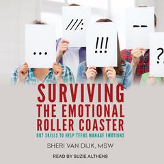 Surviving the Emotional Roller Coaster: DBT Skills to Help Teens Manage Emotions Audiobook, by Sheri Van Dijk