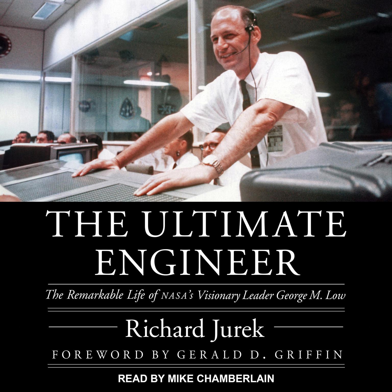 The Ultimate Engineer: The Remarkable Life of NASAs Visionary Leader George M. Low Audiobook, by Richard Jurek