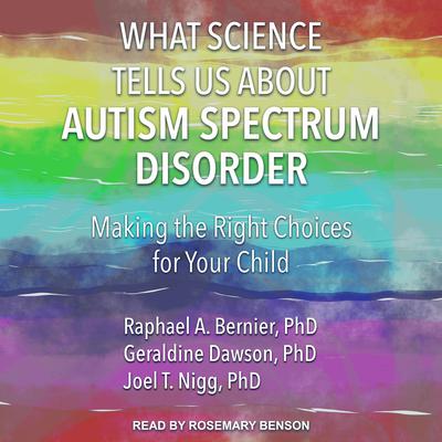 What Science Tells Us about Autism Spectrum Disorder: Making the Right Choices for Your Child Audiobook, by Geraldine  Dawson