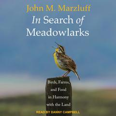 In Search of Meadowlarks: Birds, Farms, and Food in Harmony with the Land Audiobook, by John M. Marzluff