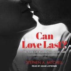 Can Love Last?: The Fate of Romance over Time Audiobook, by 