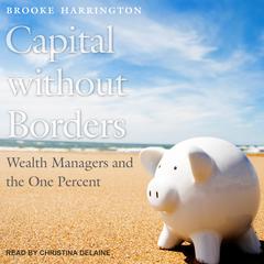 Capital without Borders: Wealth Managers and the One Percent Audiobook, by Brooke Harrington