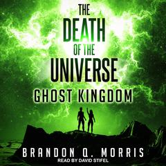 The Death of the Universe: Ghost Kingdom Audiobook, by Brandon Q. Morris