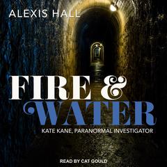Fire & Water Audiobook, by Alexis Hall