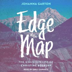 Edge of the Map: The Mountain Life of Christine Boskoff Audiobook, by Johanna Garton