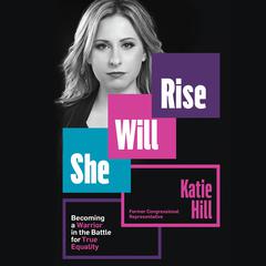 She Will Rise: Becoming a Warrior in the Battle for True Equality Audiobook, by Katie Hill