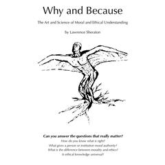 Why and Because - The Art and Science of Moral and Ethical Understanding Audiobook, by Lawrence Sheraton