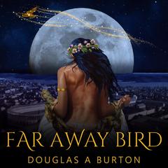 Far Away Bird Audiobook, by Douglas A Burton