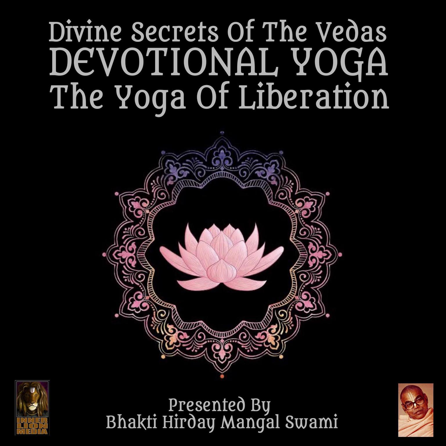 Divine Secrets Of The Vedas Devotional Yoga - The Yoga Of Liberation Audiobook, by Bhakti Hirday Mangal Swami