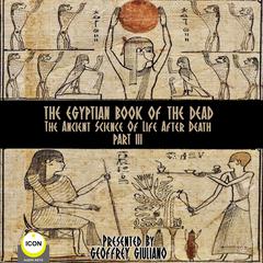 The Egyptian Book Of The Dead - The Ancient Science Of Life After Death - Part 3 Audiobook, by unknown