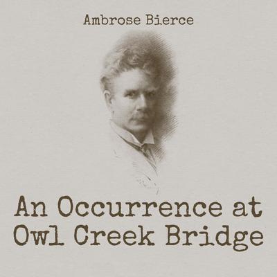 An Occurrence at Owl Creek Bridge Audiobook, by Ambrose Bierce