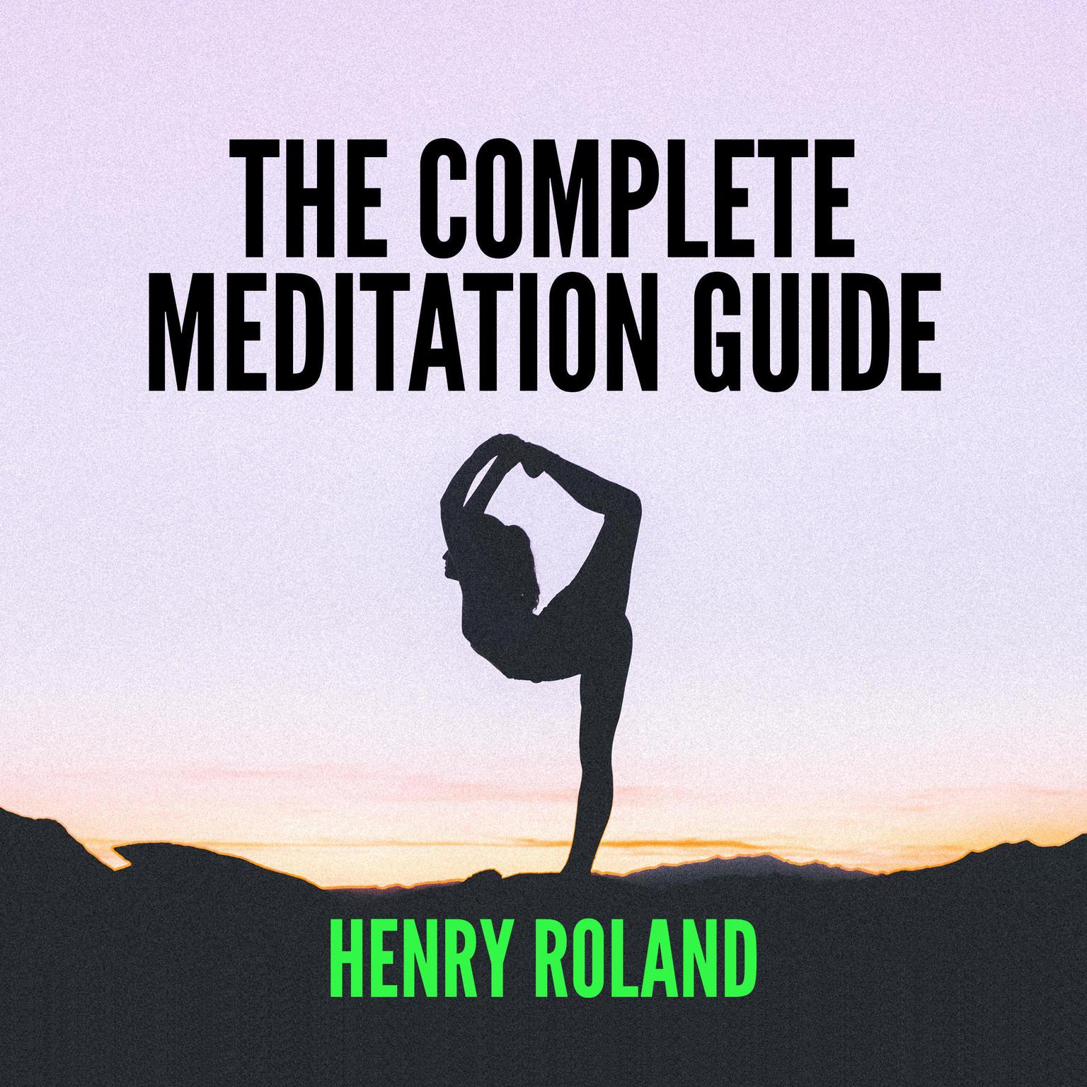 The Complete Meditation Guide Audiobook, by Henry Roland