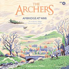 The Archers: Ambridge At War Audiobook, by Catherine Miller