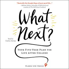 What Next?: Your Five-Year Plan for Life after College Audiobook, by Elana Lyn Gross