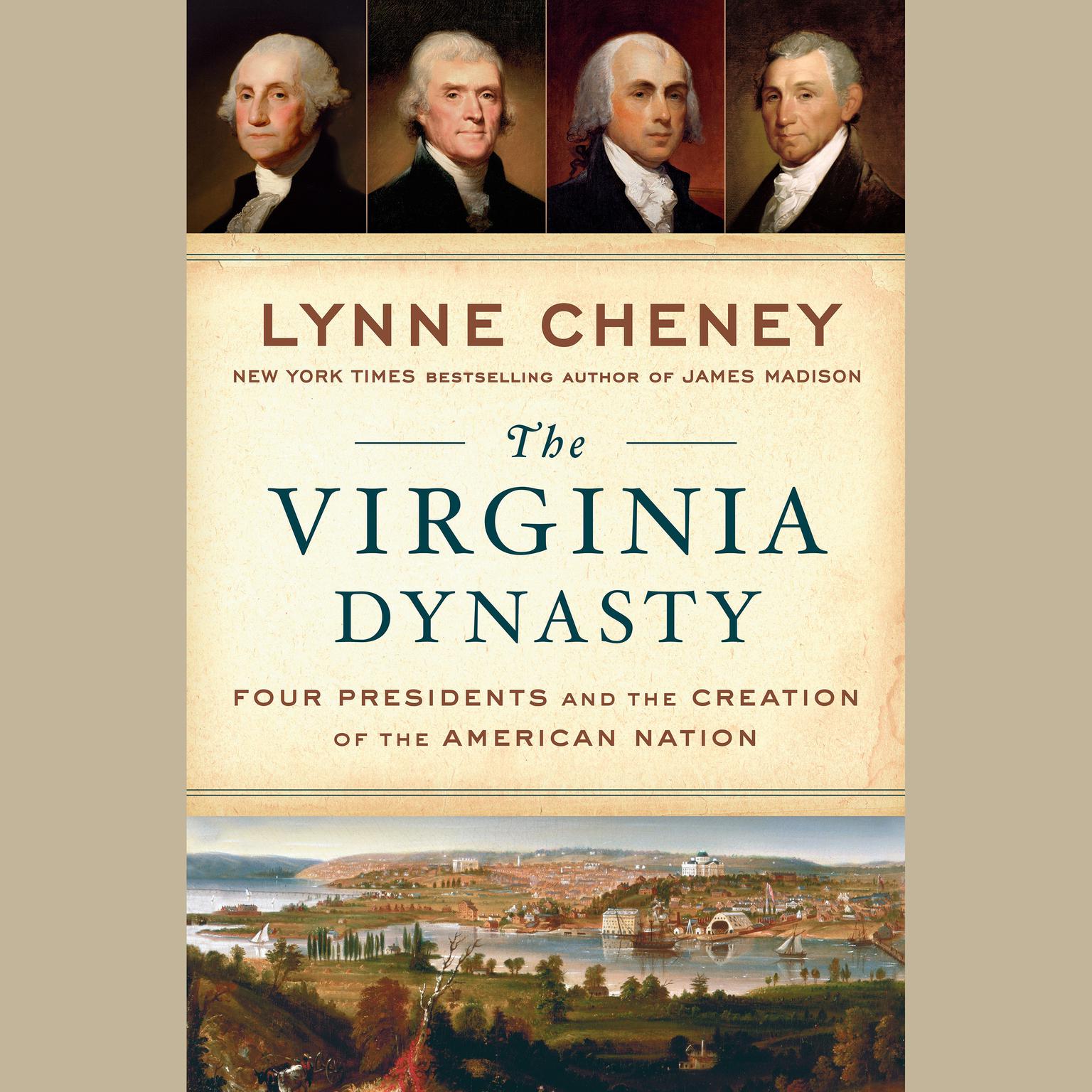 The Virginia Dynasty: Four Presidents and the Creation of the American Nation Audiobook, by Lynne Cheney