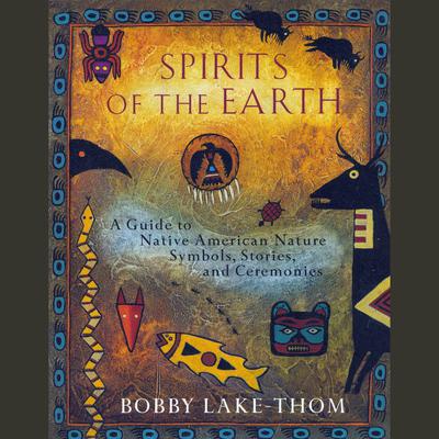 Spirits of the Earth: A Guide to Native American Nature Symbols, Stories, and Ceremonies Audiobook, by 