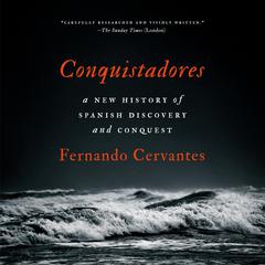 Conquistadores: A New History of Spanish Discovery and Conquest Audiobook, by 