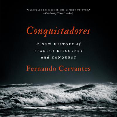 Conquistadores: A New History of Spanish Discovery and Conquest Audiobook, by Fernando Cervantes
