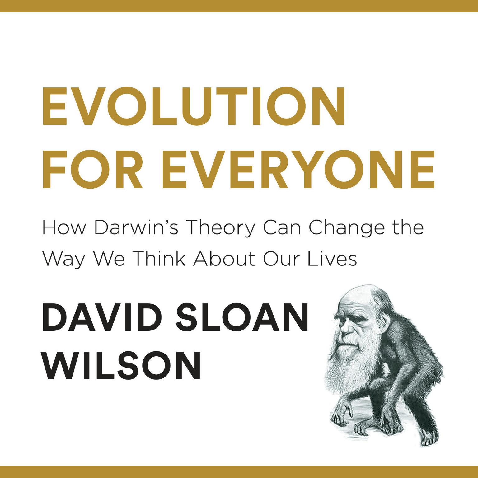 Evolution for Everyone: How Darwins Theory Can Change the Way We Think About Our Lives Audiobook, by David Sloan Wilson