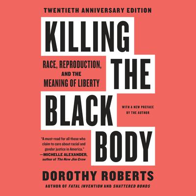 Killing the Black Body: Race, Reproduction, and the Meaning of Liberty Audiobook, by 