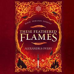 These Feathered Flames Audiobook, by Alexandra Overy