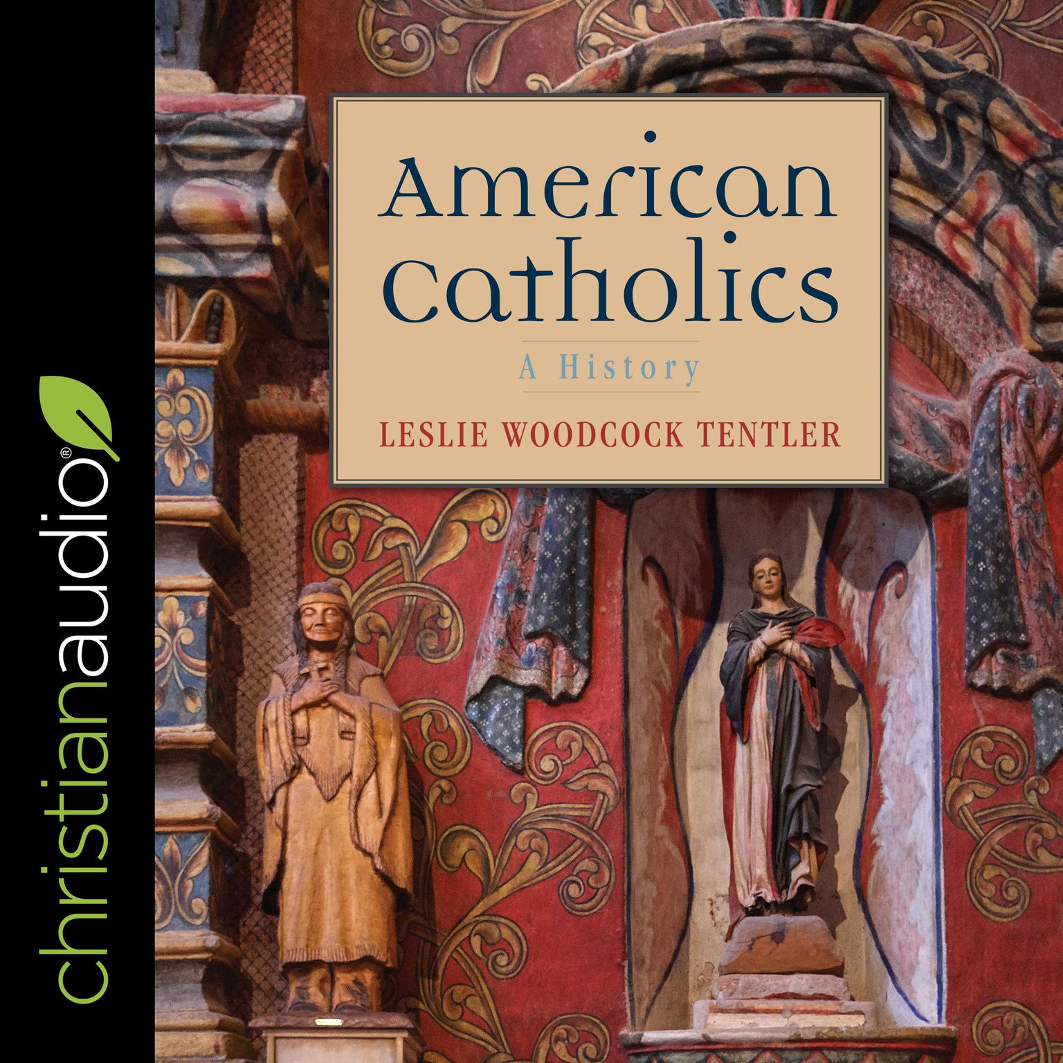 American Catholics: A History Audiobook, by Leslie Woodcock Tentler