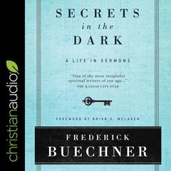 Secrets in the Dark: A Life in Sermons Audiobook, by Frederick Buechner