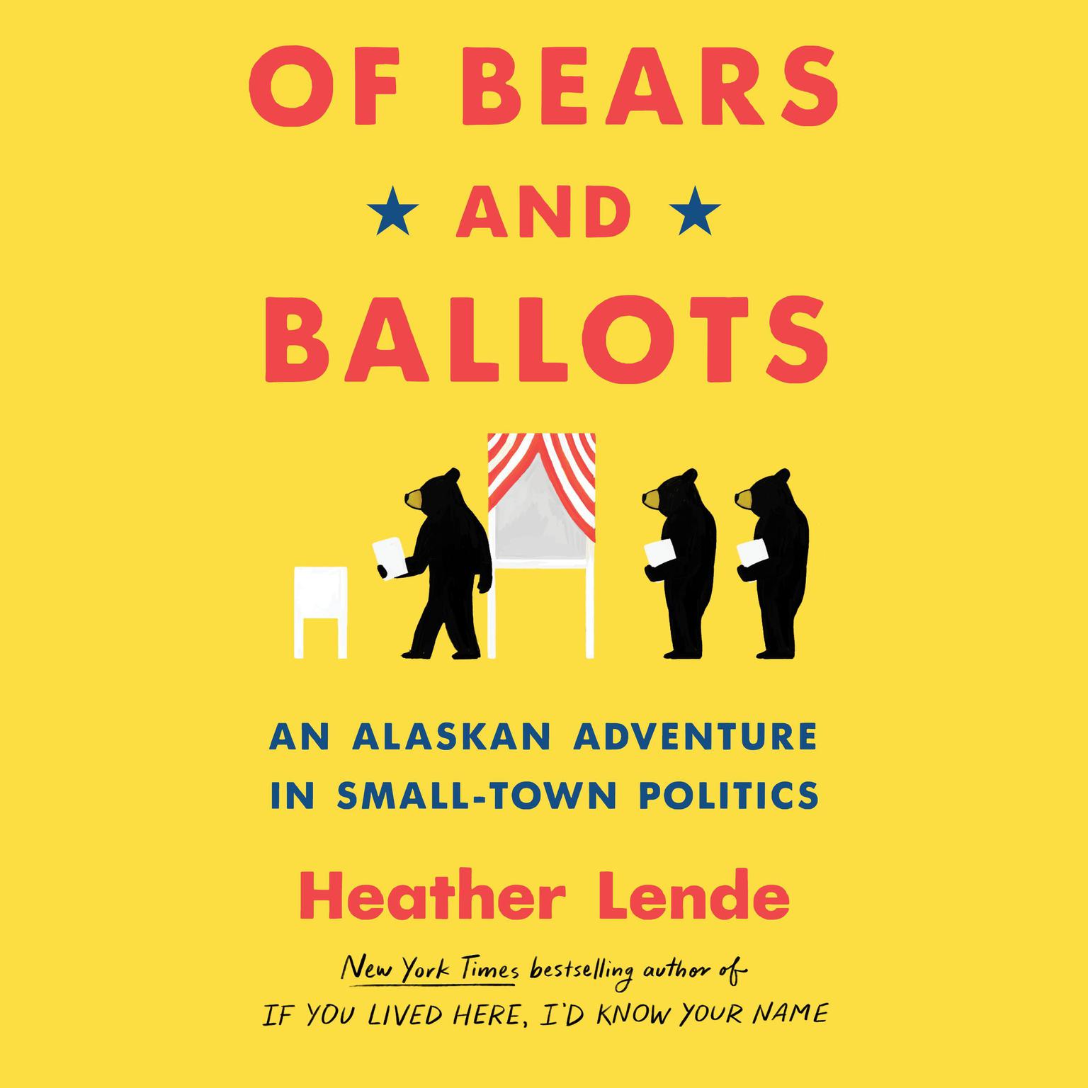Of Bears and Ballots: An Alaskan Adventure in Small-Town Politics Audiobook, by Heather Lende