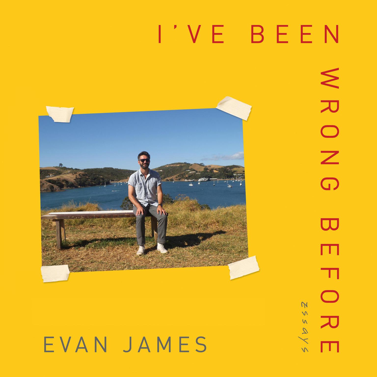 Ive Been Wrong Before: Essays Audiobook, by Evan James