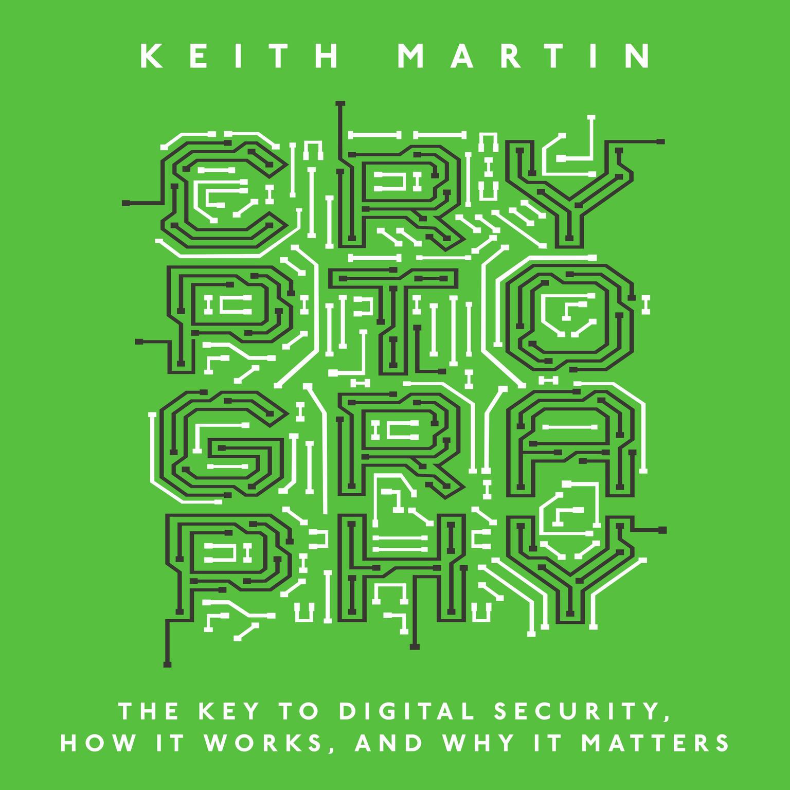 Cryptography: The Key to Digital Security, How It Works, and Why It Matters Audiobook, by Keith Martin