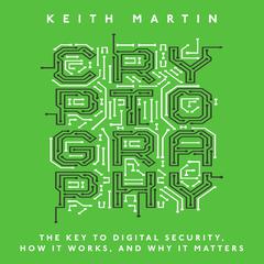 Cryptography: The Key to Digital Security, How It Works, and Why It Matters Audiobook, by Keith Martin