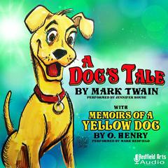 A Dog’s Tale by Mark Twain: with Memoirs of a Yellow Dog by O. Henry Audiobook, by O. Henry
