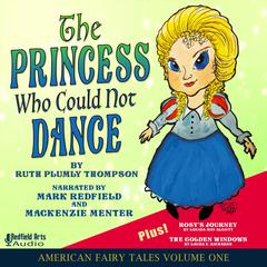 The Princess Who Could Not Dance: Plus: Rosy’s Journey by Louisa May Alcott and The Golden Windows by Laura E. Richards Audiobook, by Laura E. Richards