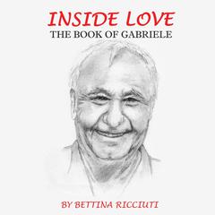 INSIDE LOVE: THE BOOK OF GABRIELE Audiobook, by Bettina Ricciuti