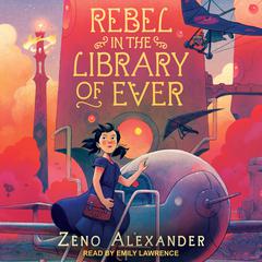 Rebel in the Library of Ever Audiobook, by Zeno Alexander