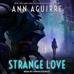 Strange Love Audiobook, by Ann Aguirre