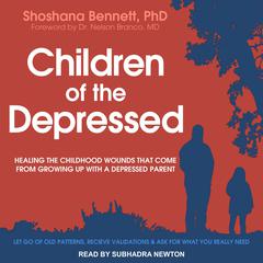 Children of the Depressed: Healing the Childhood Wounds That Come from Growing Up with a Depressed Parent Audiobook, by Shoshana Bennett