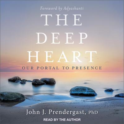 The Deep Heart: Our Portal to Presence Audiobook, by 