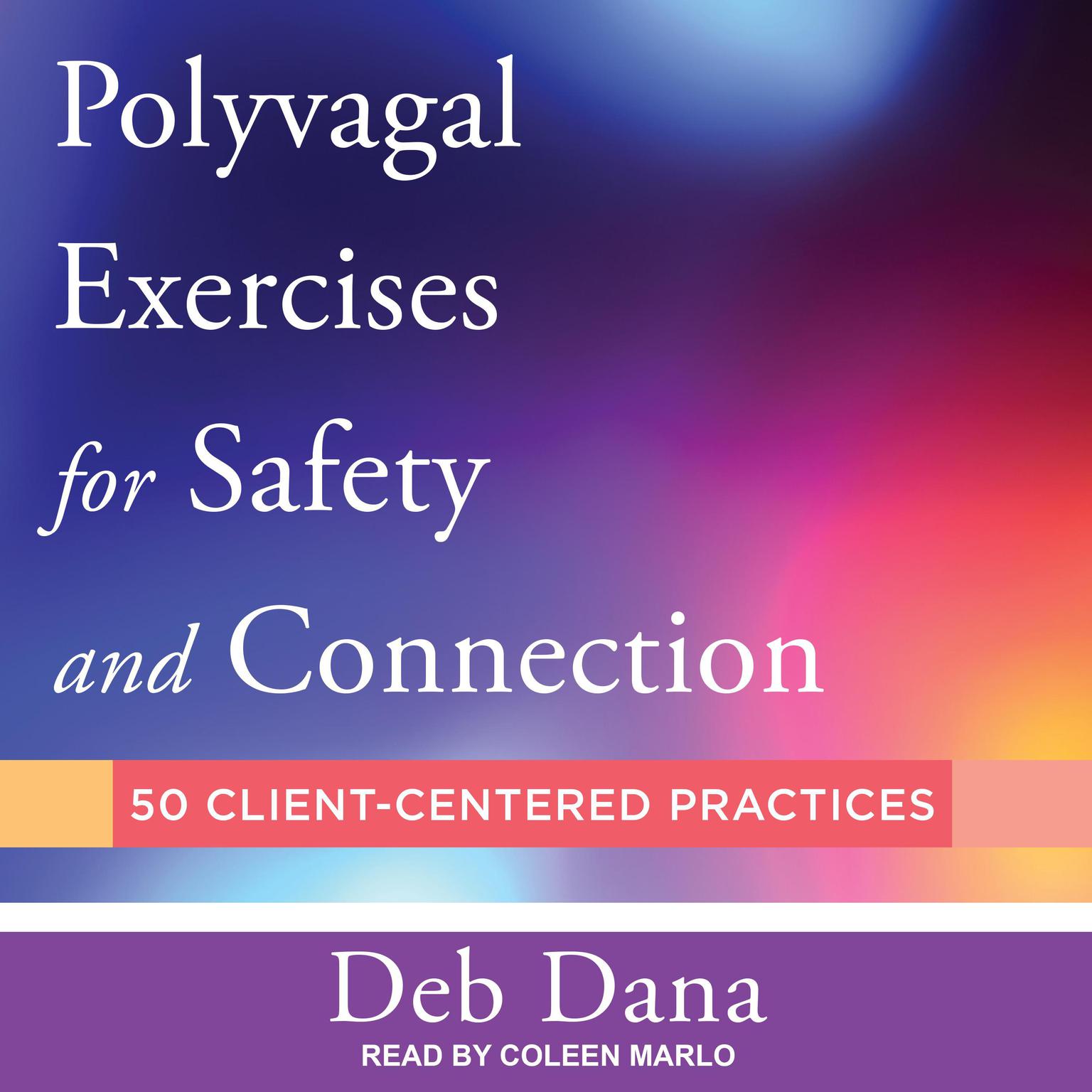 Polyvagal Exercises for Safety and Connection: 50 Client-Centered Practices Audiobook, by Deb Dana