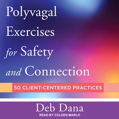 Polyvagal Exercises for Safety and Connection: 50 Client-Centered Practices Audiobook, by 