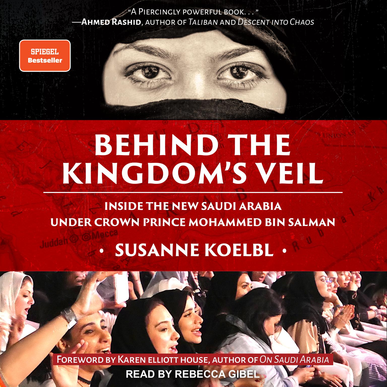 Behind the Kingdoms Veil: Inside the New Saudi Arabia Under Crown Prince Mohammed bin Salman Audiobook, by Susanne Koelbl