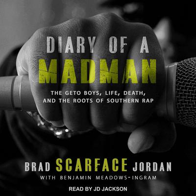 Diary Of A Madman: The Geto Boys, Life, Death, and The Roots of Southern Rap Audiobook, by Brad “Scarface” Jordan