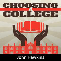 Choosing A College: Get All the Support and Guidance You Need to Be a Success Choosing a College! Audiobook, by John Hawkins