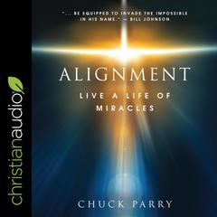 Alignment: Live a Life of Miracles Audiobook, by Chuck Parry