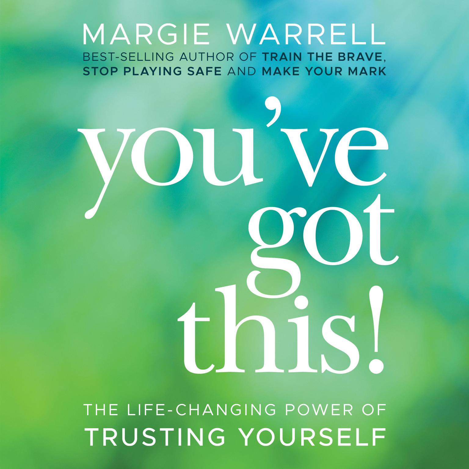 Youve Got This: The Life-Changing Power of Trusting Yourself Audiobook, by Margie Warrell