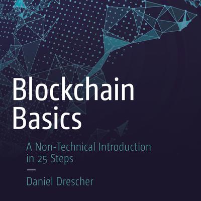Blockchain Basics: A Non-Technical Introduction in 25 Steps Audiobook, by Daniel Drescher