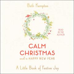 Calm Christmas and a Happy New Year: A Little Book of Festive Joy Audiobook, by Beth Kempton