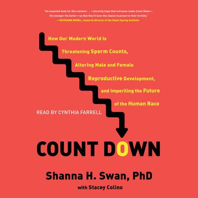 Count Down: How Our Modern World Is Threatening Sperm Counts, Altering Male and Female Reproductive Development, and Imperiling the Future of the Human Race Audiobook, by Shanna Swan