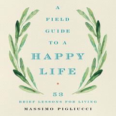 A Field Guide to a Happy Life: 53 Brief Lessons for Living Audiobook, by 